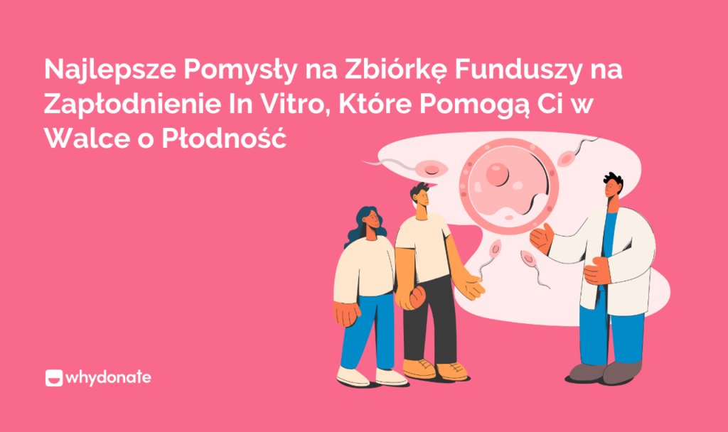 Zbiorke Funduszy na Zaplodnienie In Vitro Najlepsze Pomysły na Zbiórkę Funduszy na Zapłodnienie In Vitro, Które Pomogą Ci w Walce o Płodność