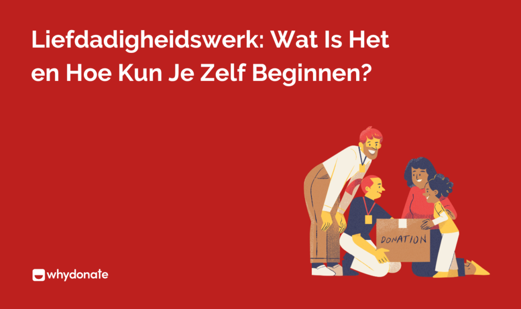 Liefdadigheidswerk: Wat Is Het en Hoe Kun Je Zelf Beginnen? 3 Liefdadigheidswerk
