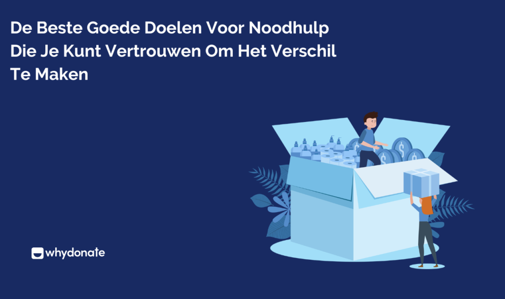 De Beste Hulporganisaties Bij Rampen Die Je Kunt Vertrouwen Om Het Verschil Te Maken 5 De beste goede doelen voor noodhulp die je kunt vertrouwen om het verschil te maken